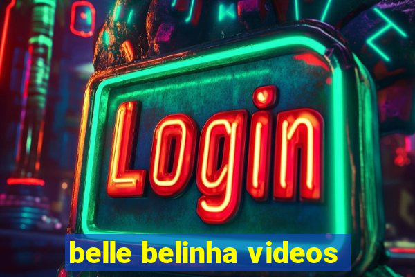 belle belinha videos